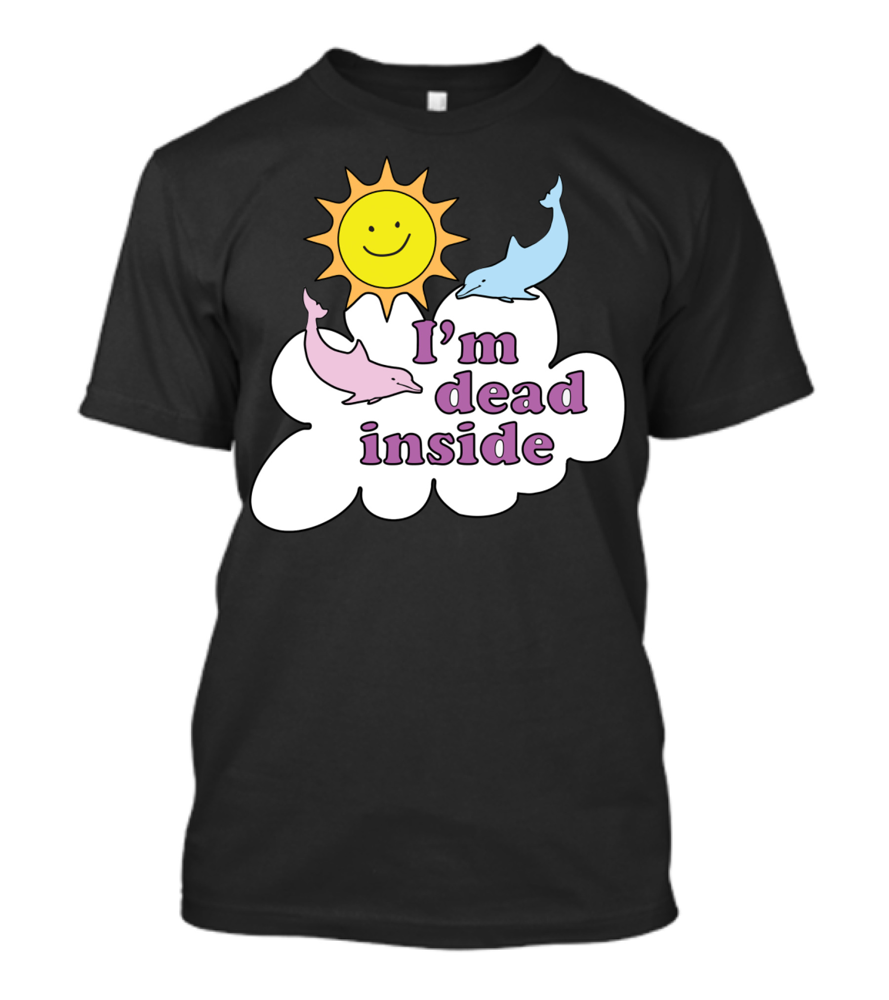 I'm Dead Inside Happy Sunshine And Dolphins T-Shirt