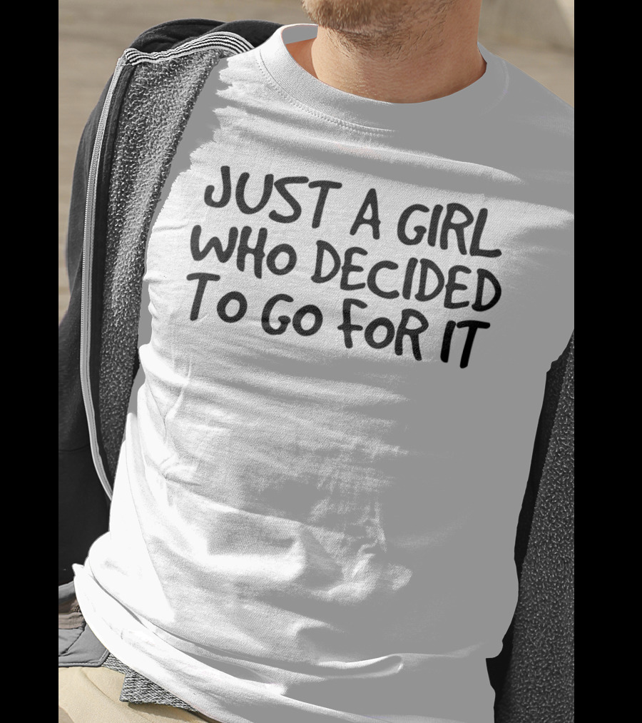 Just A Girl Who Decided To Go For It Inspirational Message T-Shirt