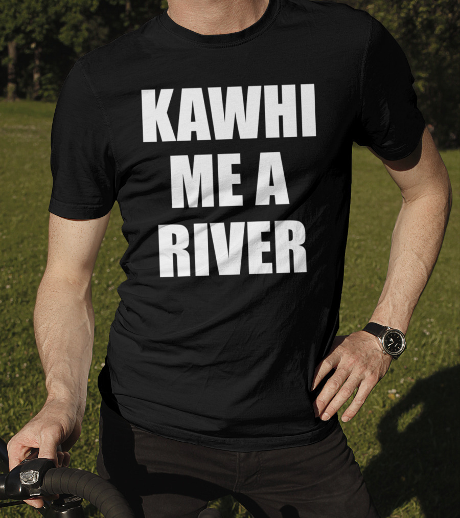 KAWHI ME A RIVER Tee Featuring NBA Superstar Inspiration T-Shirt