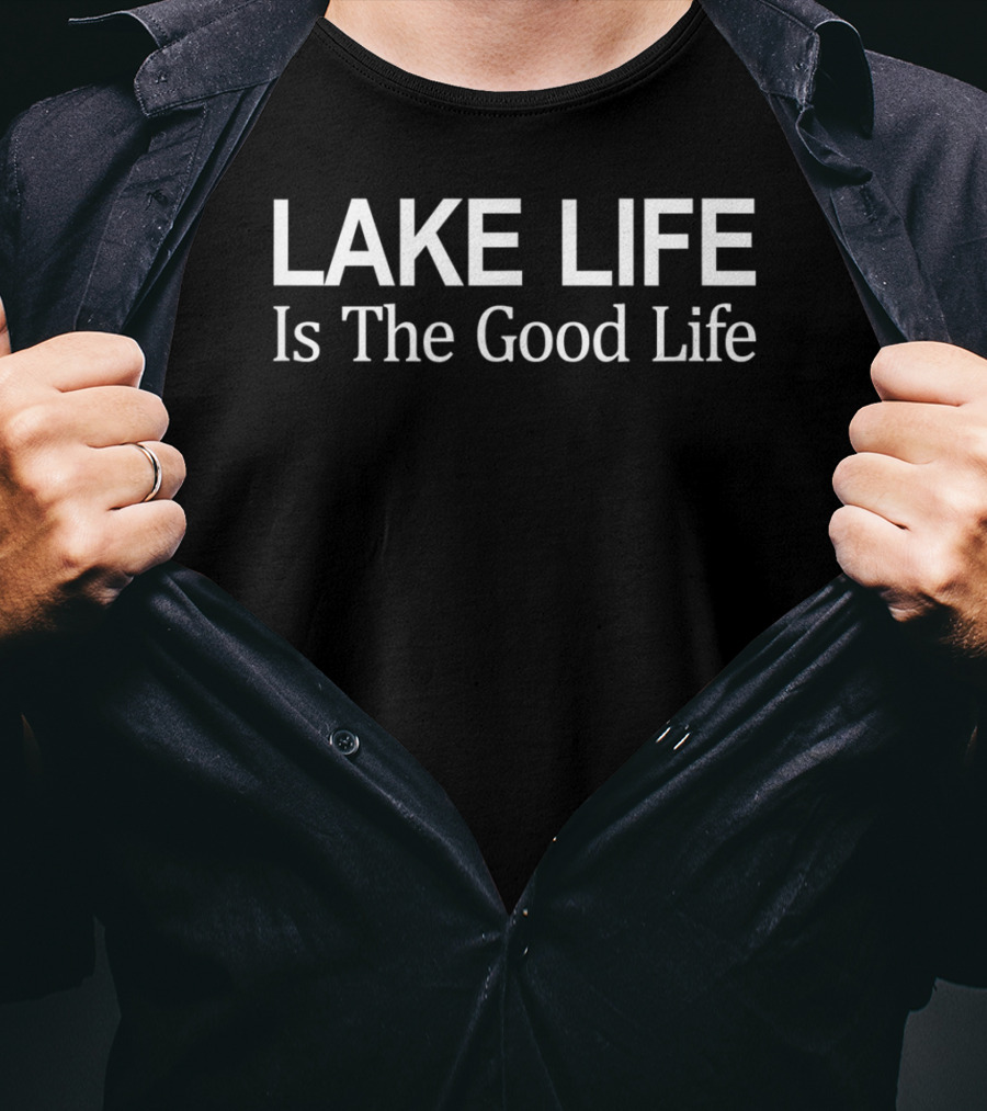 Lake Life Is The Good Life Enjoy Relaxation And Tranquility T-Shirt