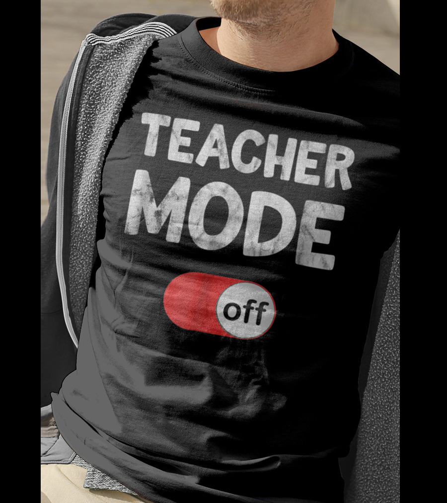 Last Day School Teacher Mode Off Funny T-Shirt