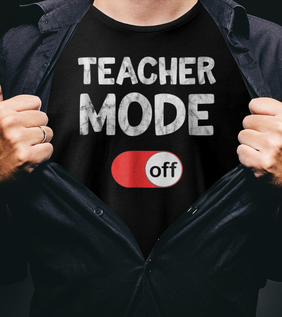 Last Day School Teacher Mode Off Funny T-Shirt
