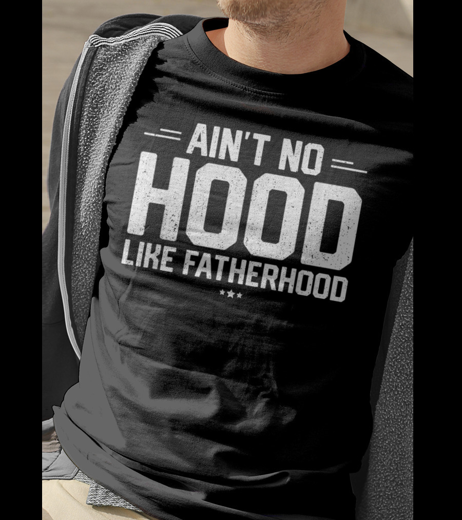 Ain't No Hood Like Fatherhood Mens New Dad T-Shirt