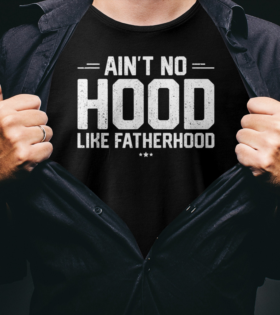 Ain't No Hood Like Fatherhood Mens New Dad T-Shirt