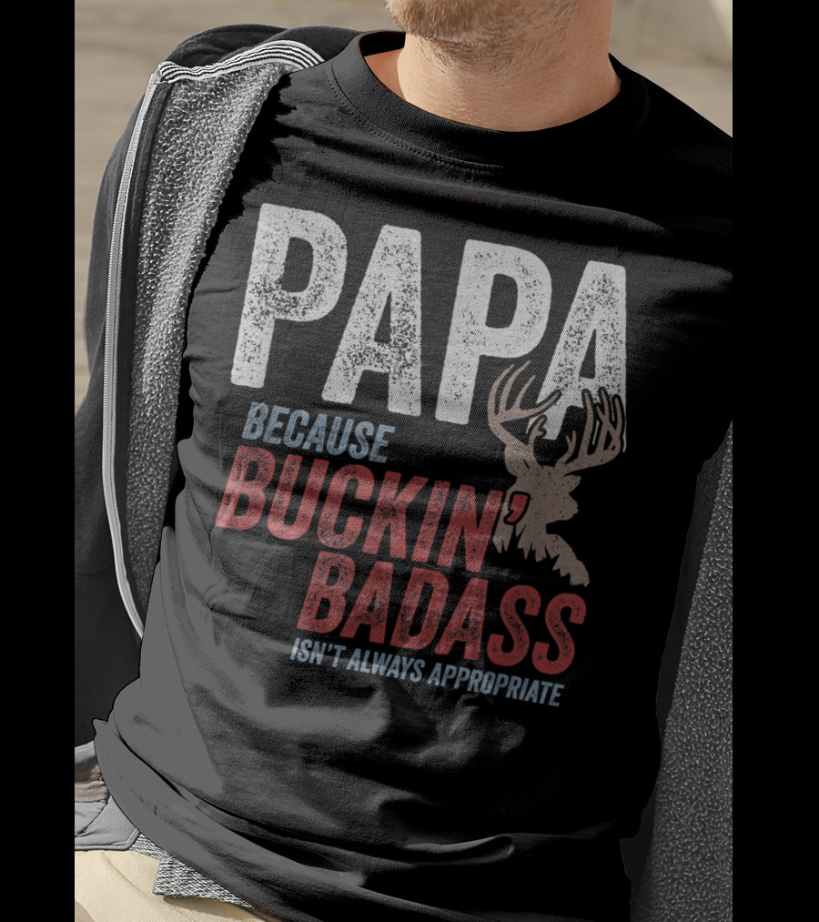 Papa Because Buckin' Badass Isn't Always Appropriate T-Shirt