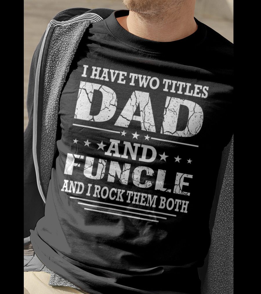 I Have Two Titles Dad And Funcle And I Rock Them Both T-Shirt
