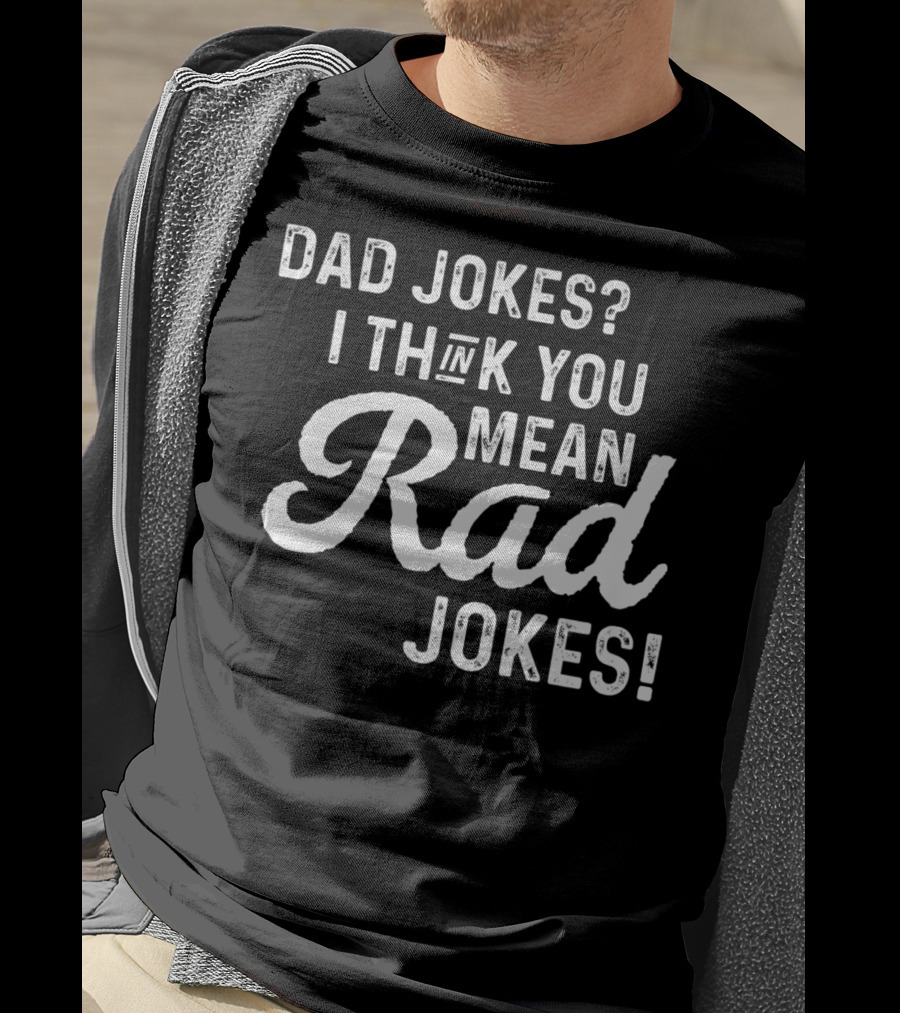 Mens Dad Jokes I Think You Mean Rad Jokes Fathers T-Shirt