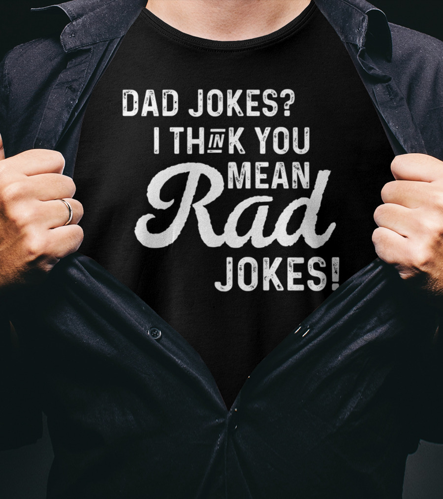 Mens Dad Jokes I Think You Mean Rad Jokes Fathers T-Shirt