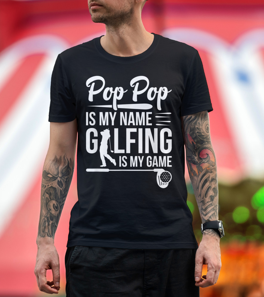 Pop Pop Is My Name Golfing Is My Game Father's Day T-Shirt