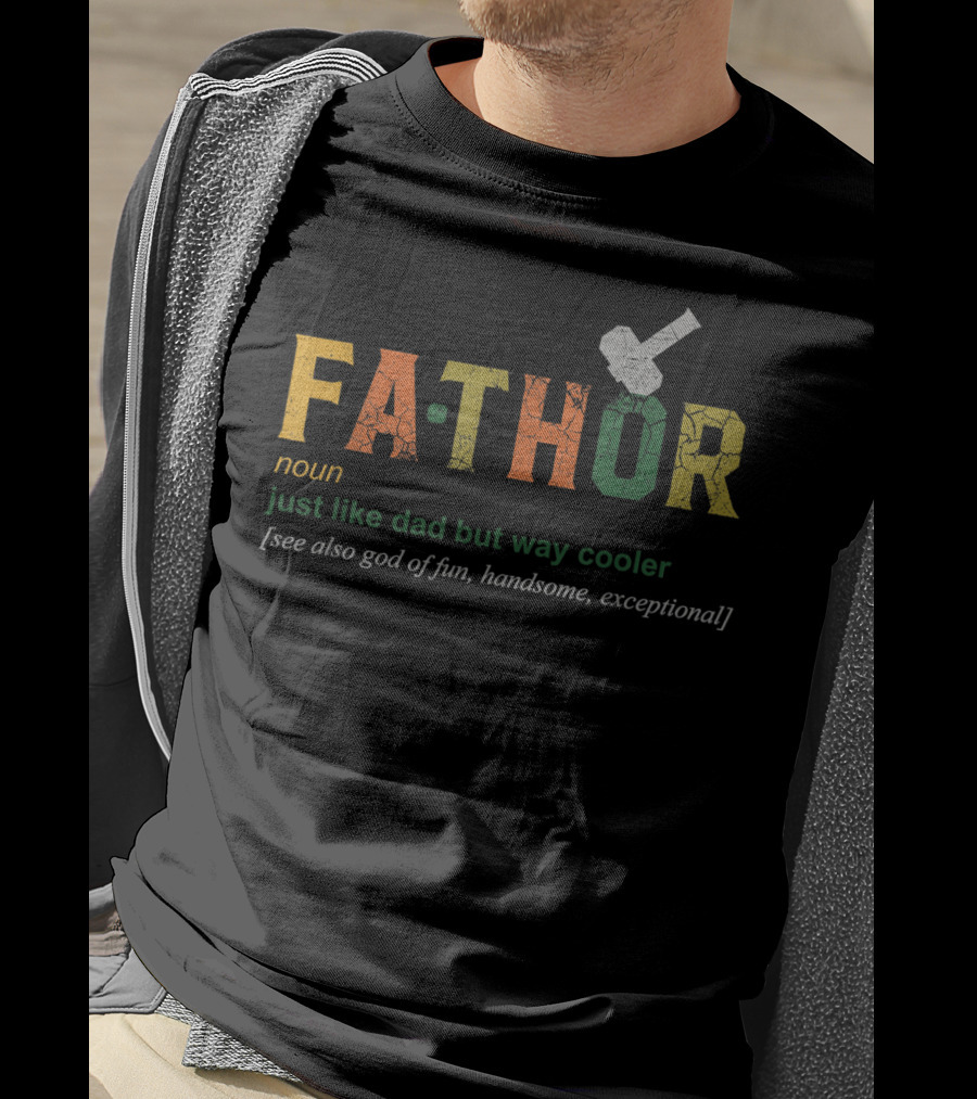 Fathor Noun Just Like Dad But Way Cooler See Also God Of Fun Handsome Exceptional T-Shirt