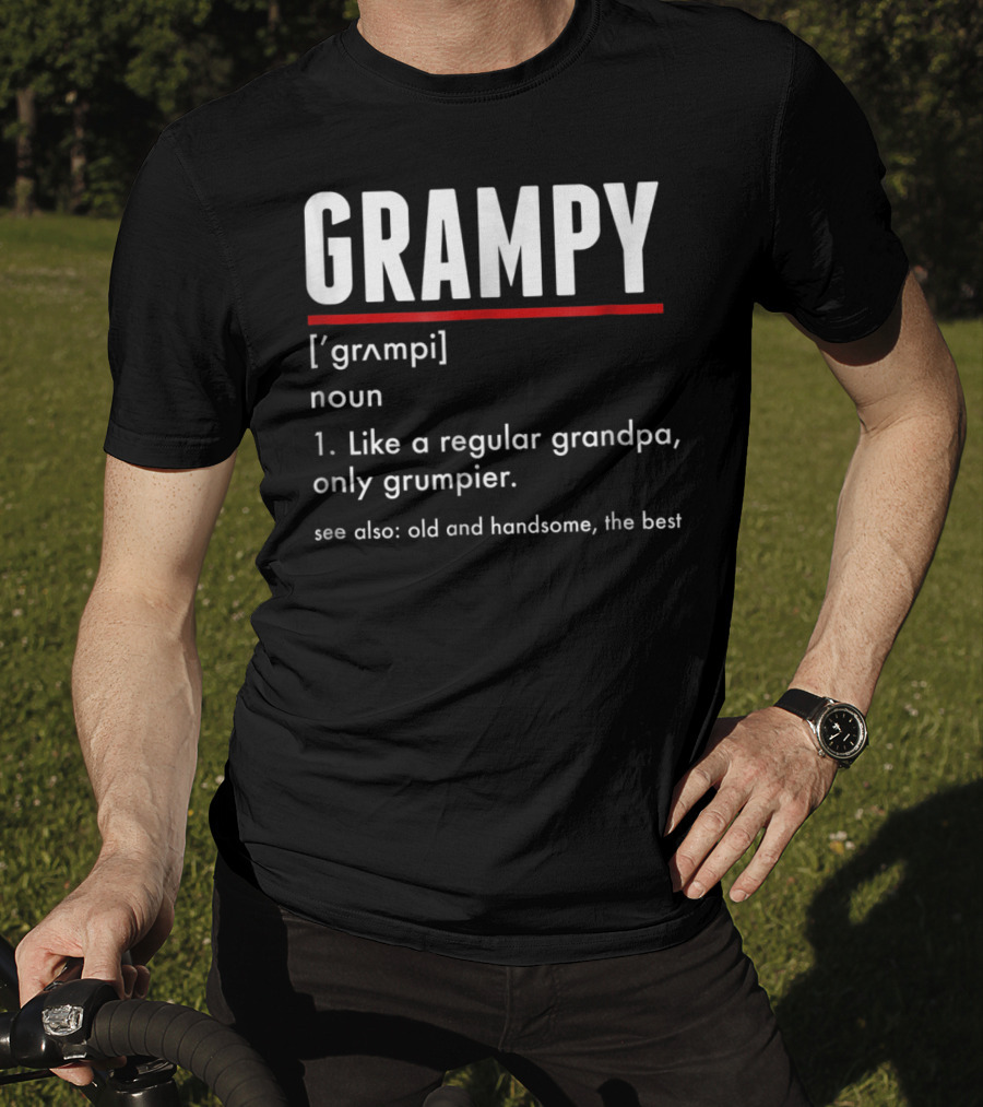 GRAMPY Like A Regular Grandpa Only Grumpier Old And Handsome The Best T-Shirt