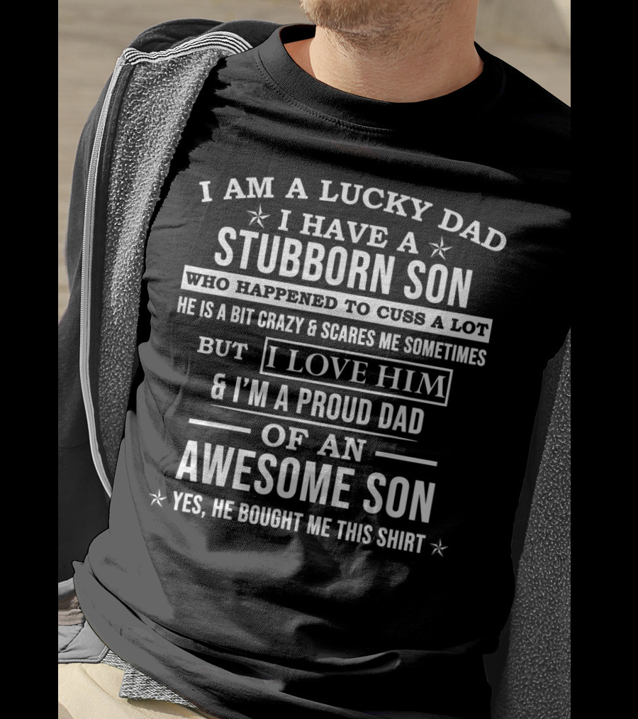 Lucky Dad Stubborn Son Proud Dad Of An Awesome Son T-Shirt