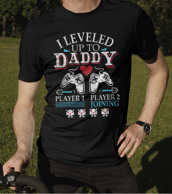 I Leveled Up To Daddy Player 1 Player 2 Joining T-Shirt