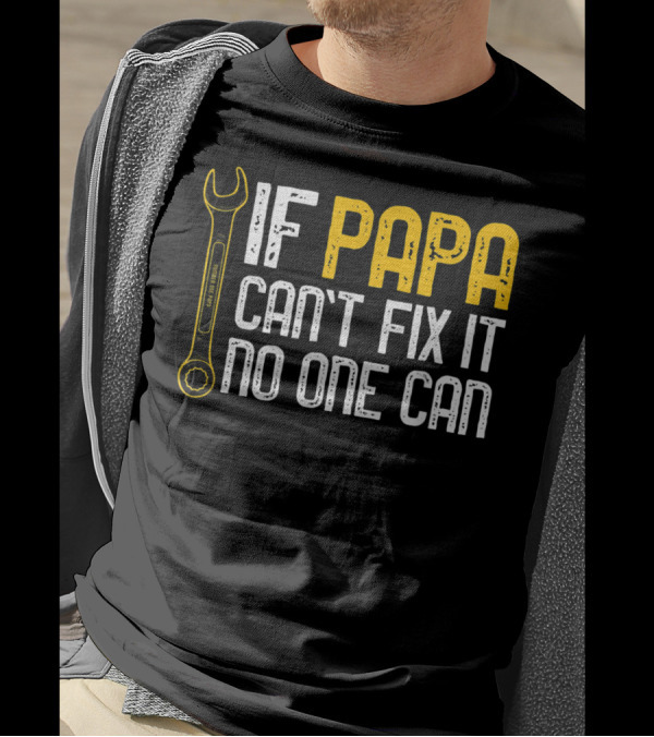 If Papa Can't Fix It No One Can Fathers Wrench Motif T-Shirt