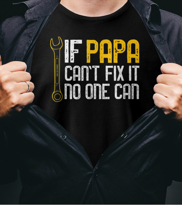 If Papa Can't Fix It No One Can Fathers Wrench Motif T-Shirt