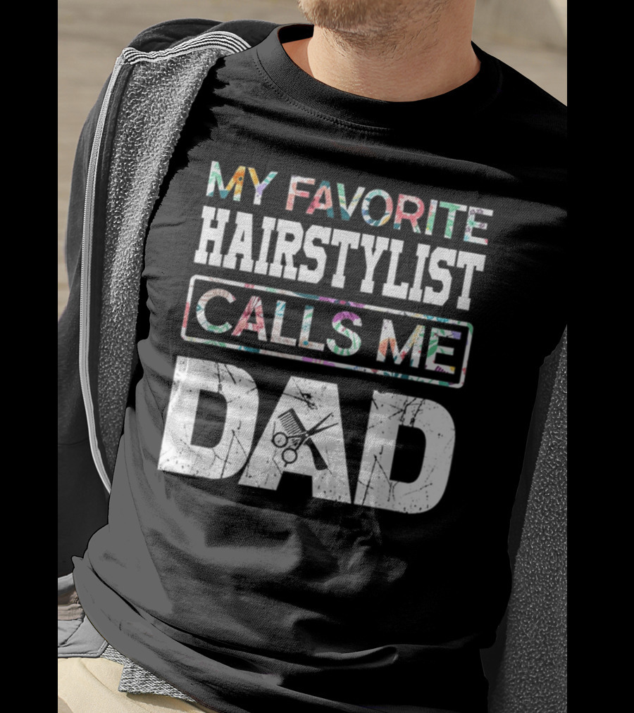 My Favorite Hairstylist Calls ME Dad Scissors T-Shirt