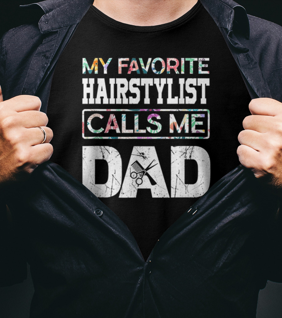 My Favorite Hairstylist Calls ME Dad Scissors T-Shirt