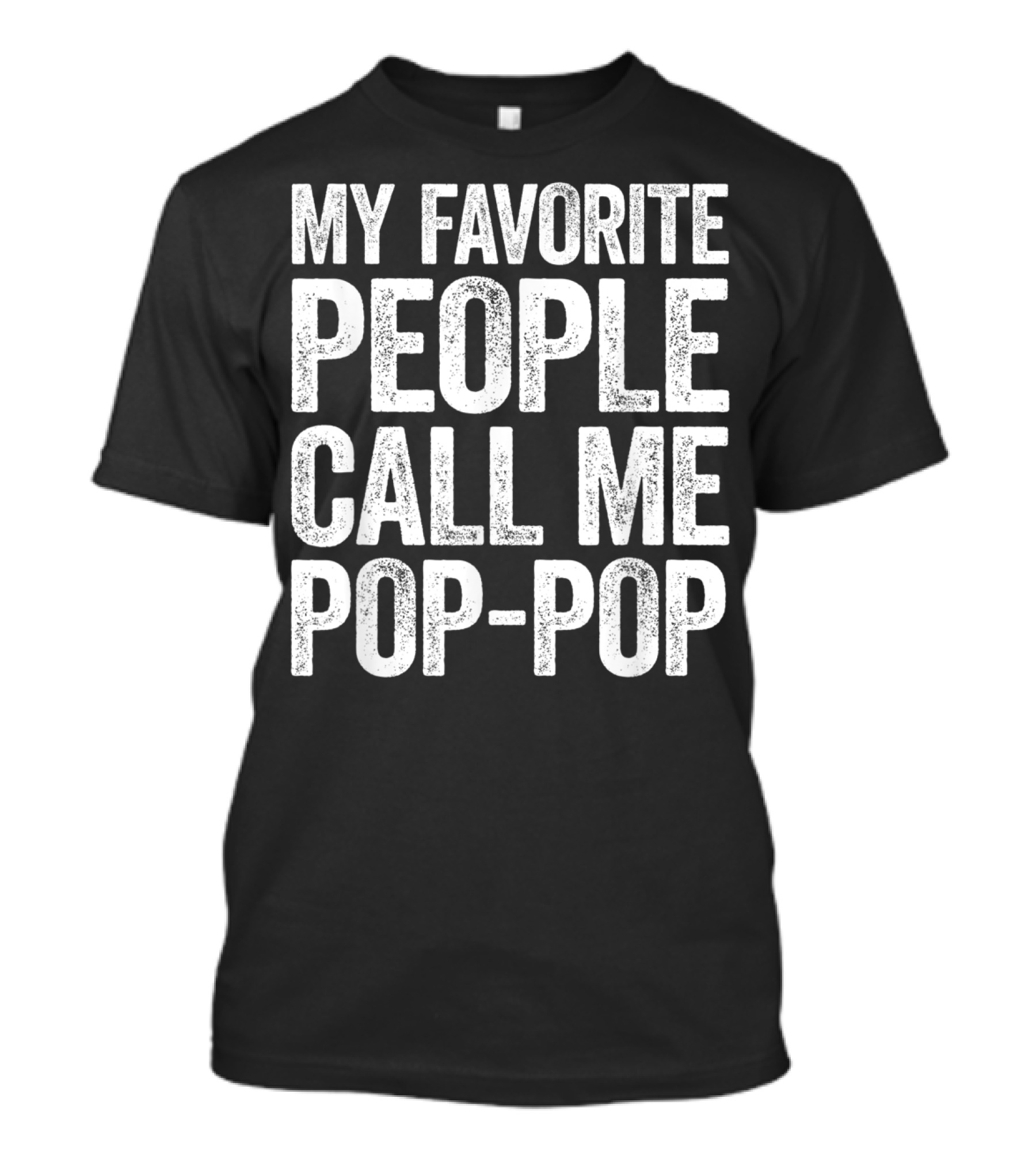 My Favorite People Call Me Pop-Pop Men's T-Shirt