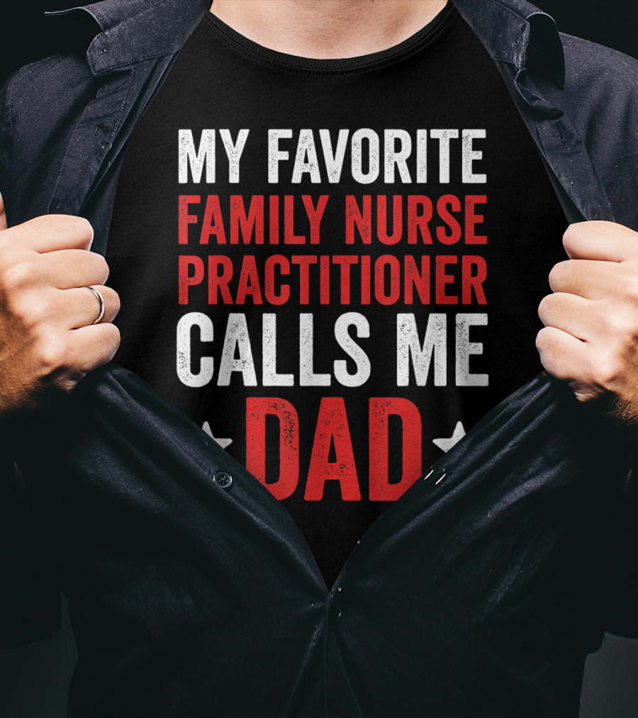 My Favorite Family Nurse Practitioner Calls Me Dad T-Shirt