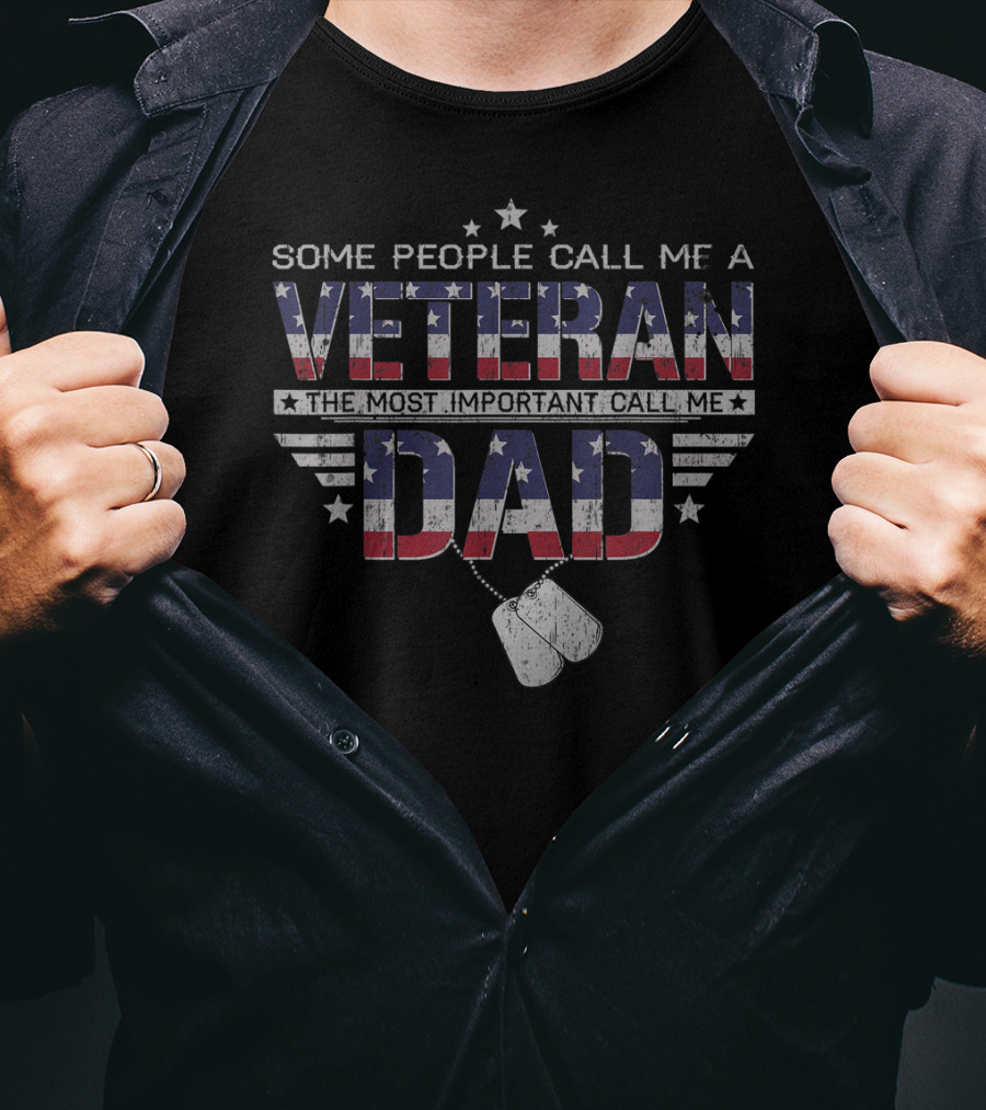 Some People Call Me A Veteran The Most Important Call Me Dad T-Shirt