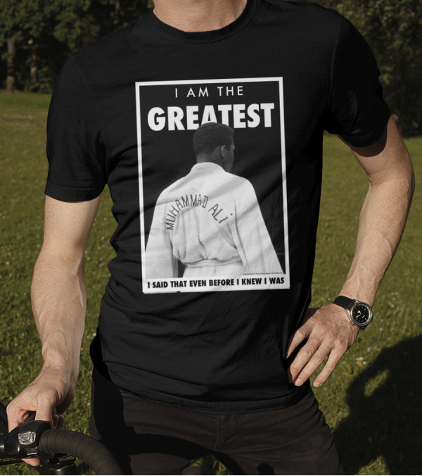 I Am The Greatest Muhammad Ali I Said That Even Before I Knew I Was T-Shirt