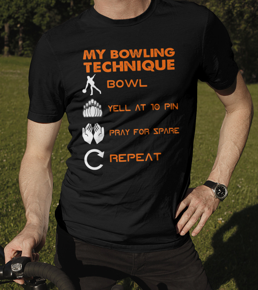 My Bowling Technique Bowl Yell At 10 Pin Pray For Spare Repeat T-Shirt