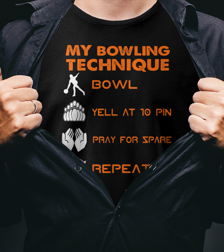 My Bowling Technique Bowl Yell At 10 Pin Pray For Spare Repeat T-Shirt
