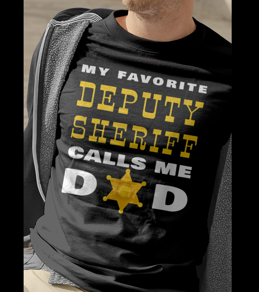 My Favorite Deputy Sheriff Calls Me Dad T-Shirt