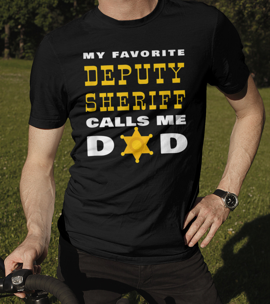 My Favorite Deputy Sheriff Calls Me Dad T-Shirt