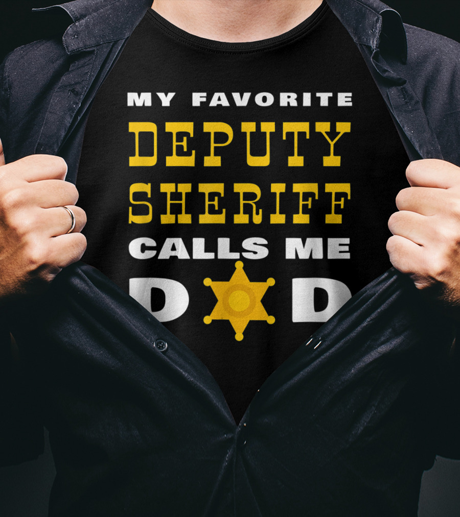 My Favorite Deputy Sheriff Calls Me Dad T-Shirt