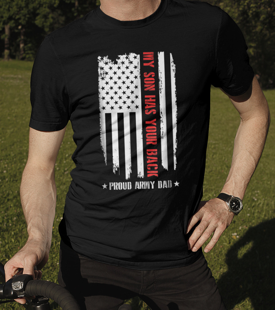 Proud Army Dad My Son Has Your Back American Flag T-Shirt