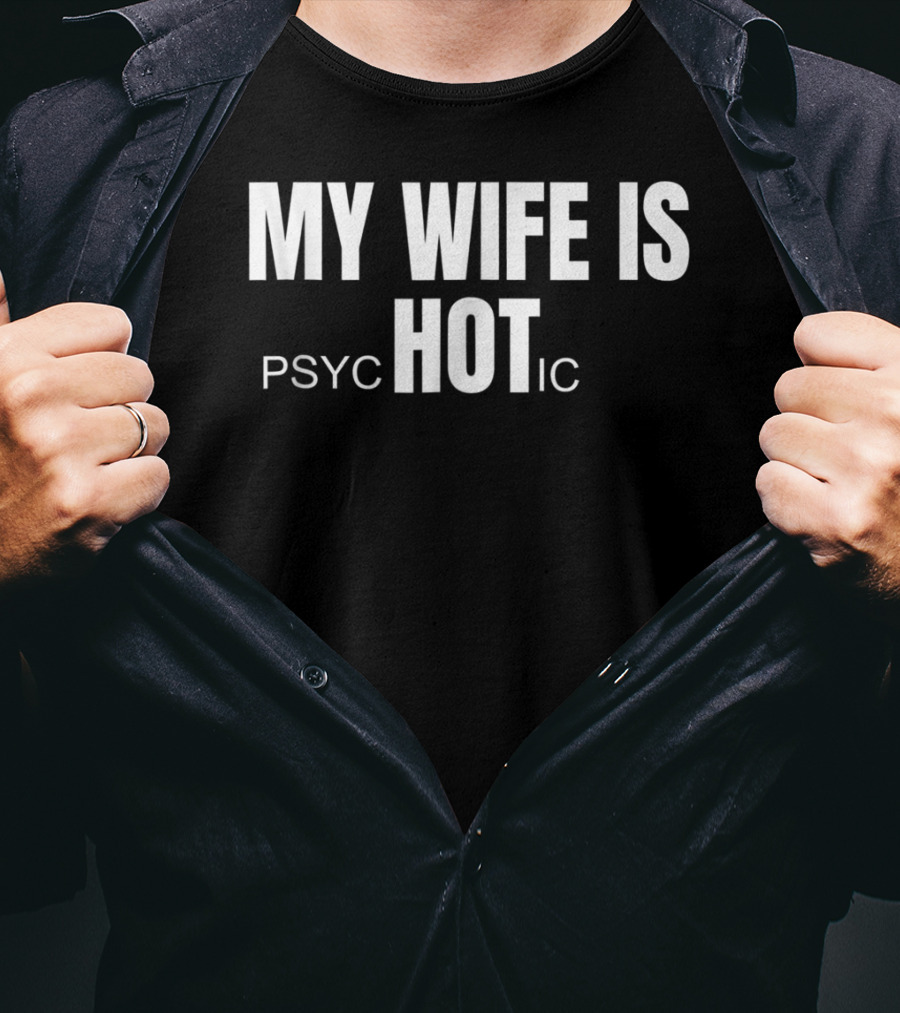 My Wife Is Hot Psychotic T-Shirt