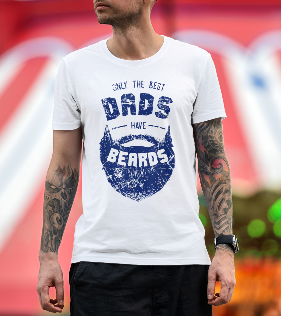 Only the Best Dads Have Beards T-Shirt
