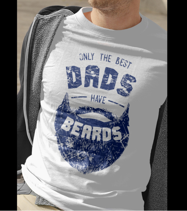 Only The Best Dads Have Beards T-Shirt