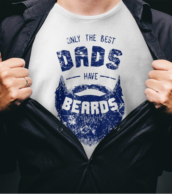 Only The Best Dads Have Beards T-Shirt