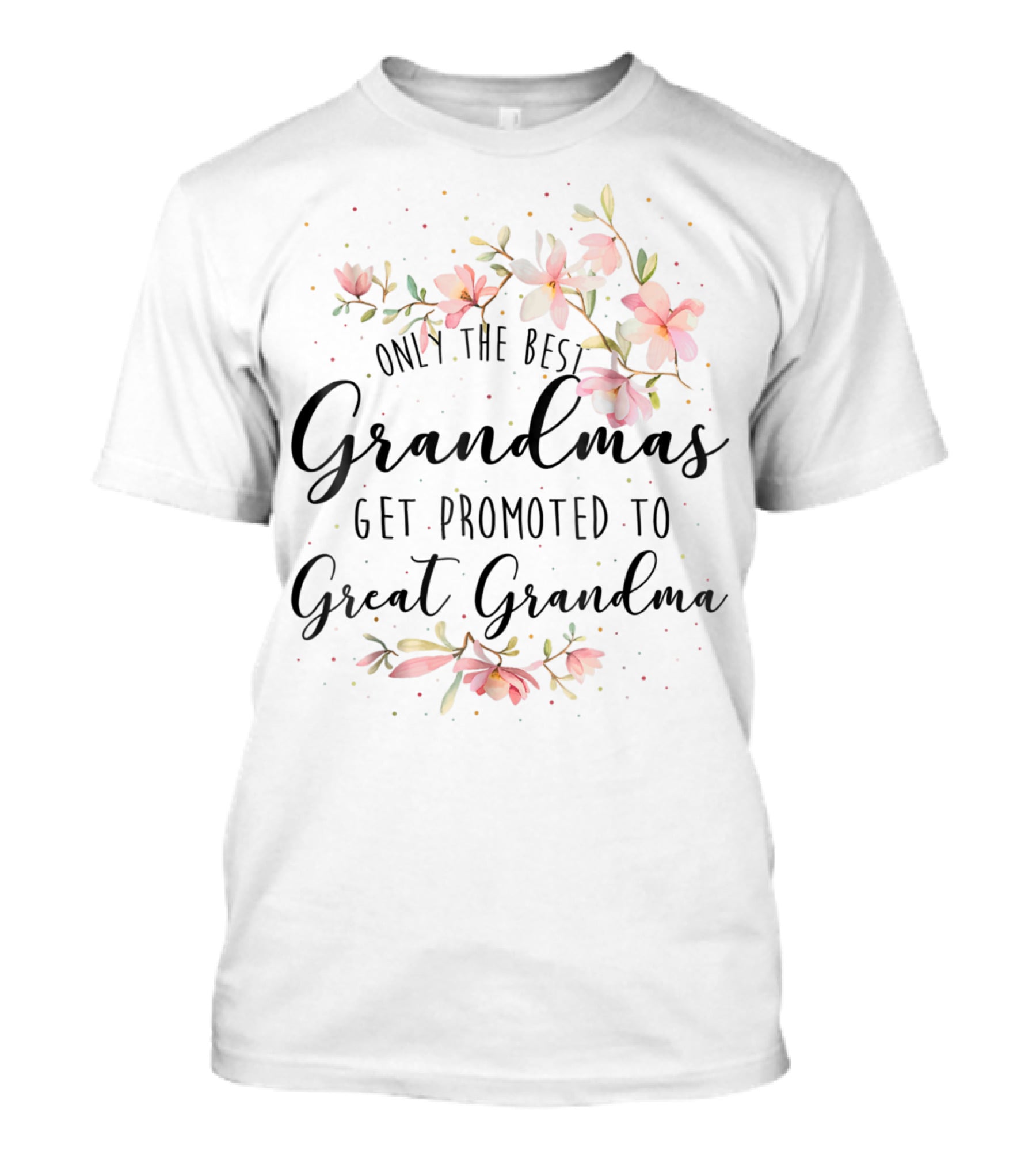 Only The Best Grandmas Get Promoted To Great Grandma T-Shirt