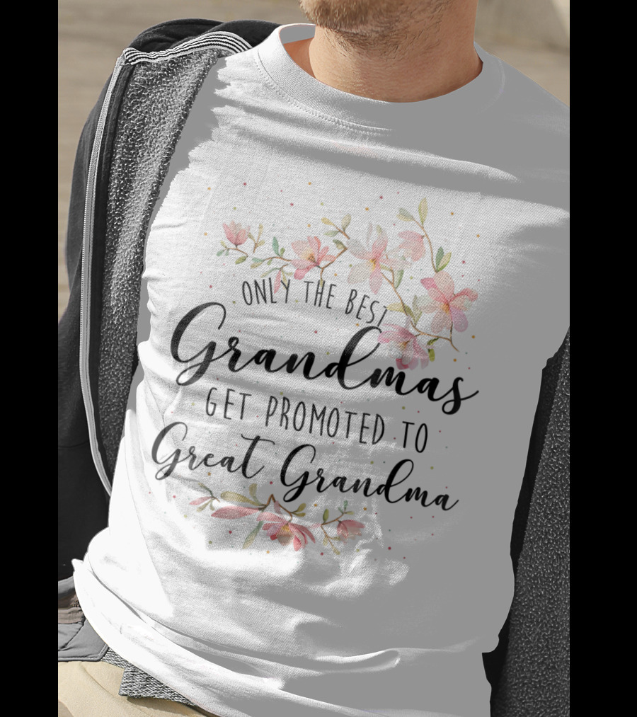 Only The Best Grandmas Get Promoted To Great Grandma T-Shirt
