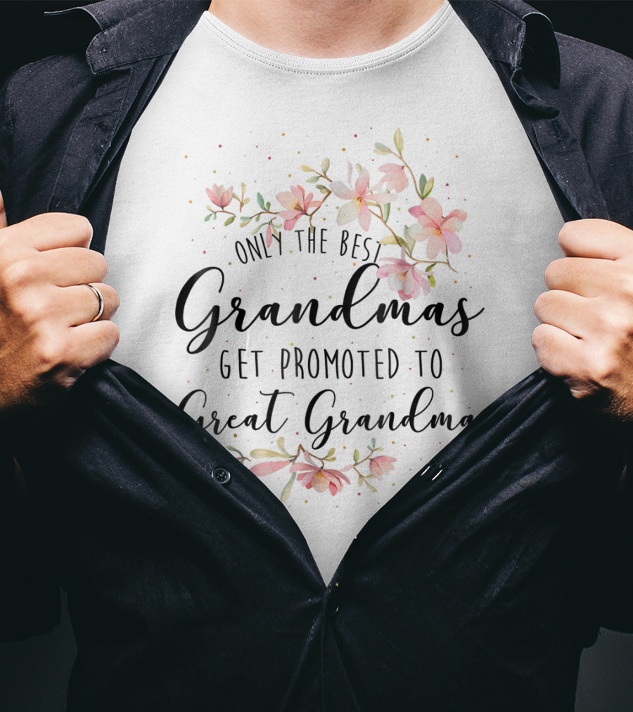 Only The Best Grandmas Get Promoted To Great Grandma T-Shirt