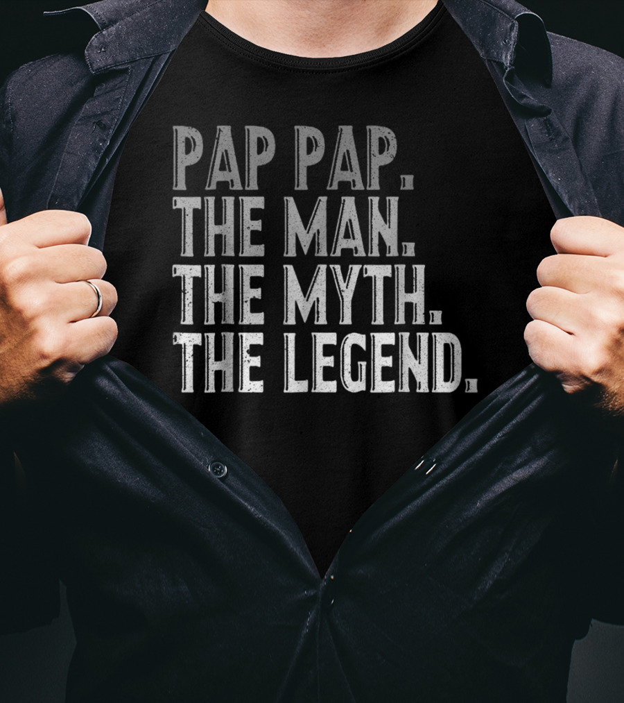 Pap Pap The Man The Myth The Legend Fathers T-Shirt