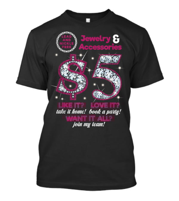 Jewelry And Accessories $5 Lead And Nickle Free Join My Team Like It Love It Want It All T-Shirt