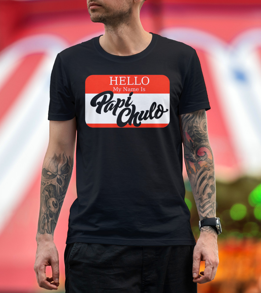 HELLO My Name Is Papi Chulo T-Shirt