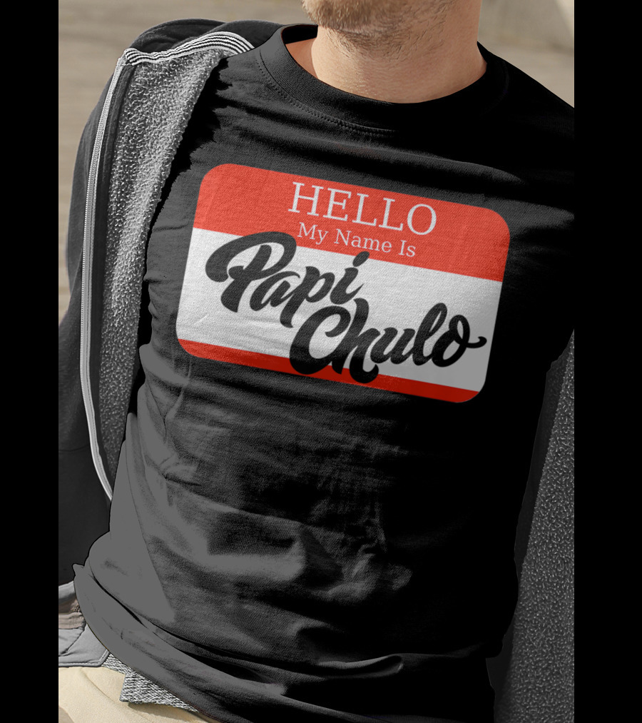 HELLO My Name Is Papi Chulo T-Shirt