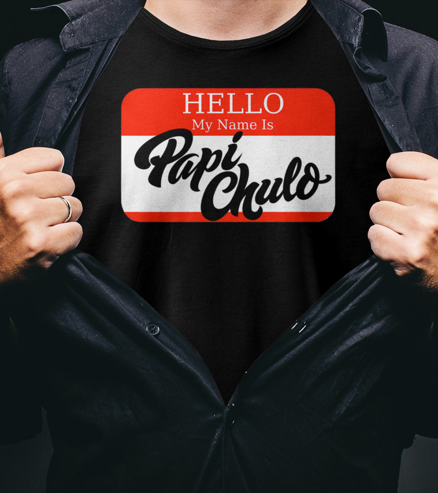 HELLO My Name Is Papi Chulo T-Shirt
