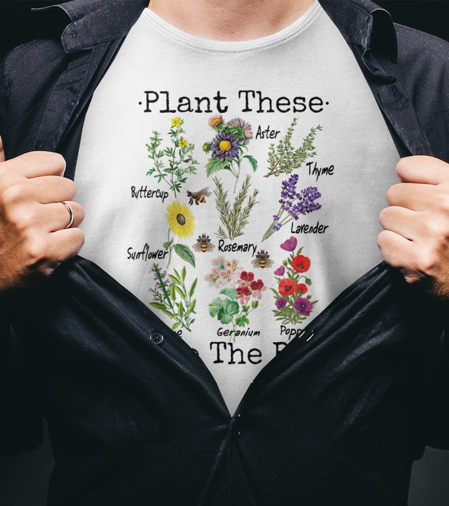 Plant These Save The Bees Buttercup Sunflower Sage Aster Rosemary Geranium Thyme Lavender Poppy T-Shirt