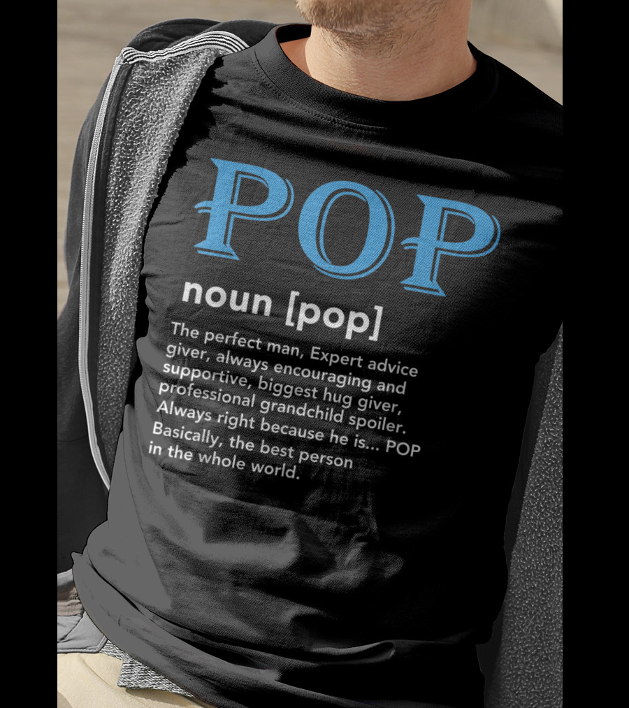 POP Definition Noun Perfect Man Expert Advice Encouraging Supportive Hug Giver Grandchild Spoiler Best Person T-Shirt
