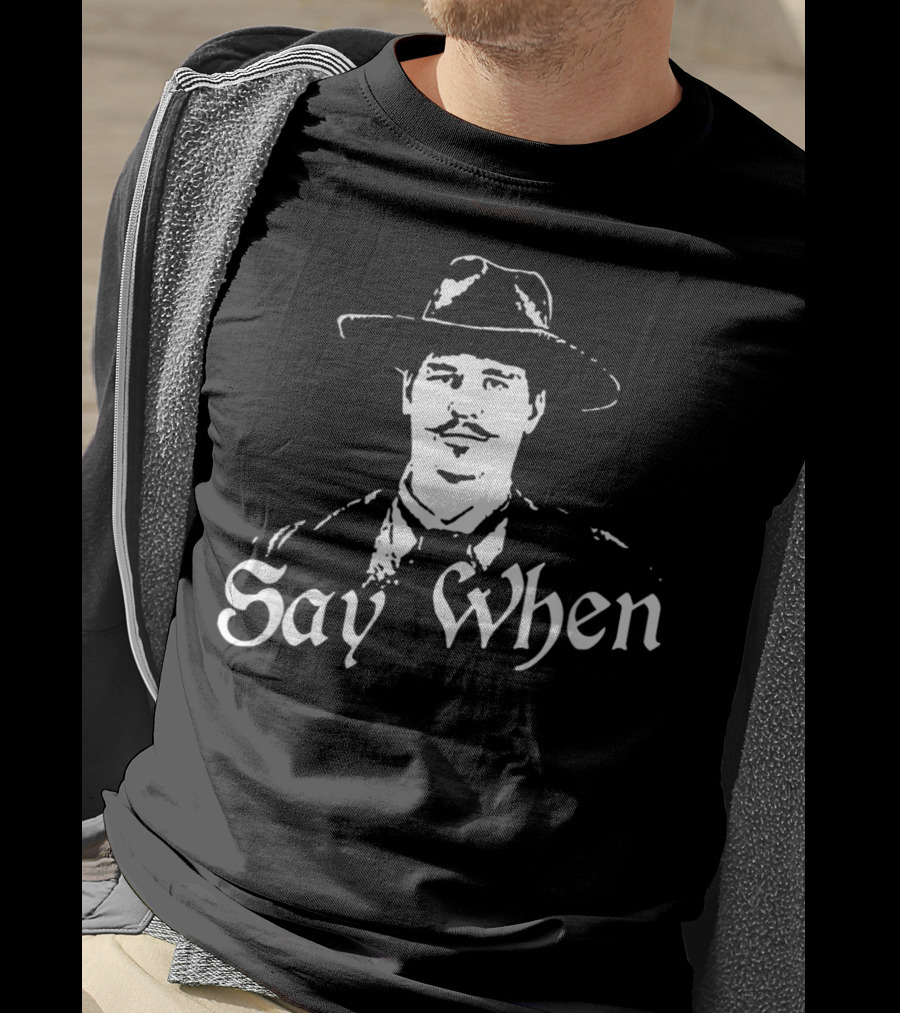 Say When Tombstone Doc Holliday Cowboy Western T-Shirt
