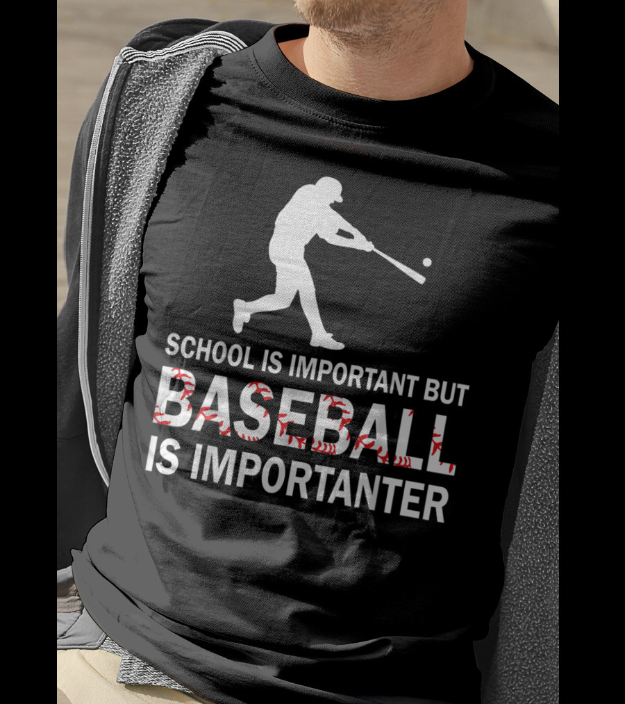 School Is Important But Baseball Is Importanter With Baseball Player T-Shirt