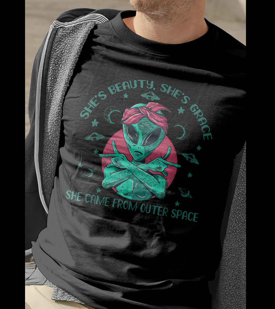 She's Beauty She's Grace She Came From Outer Space Funny Alien T-Shirt