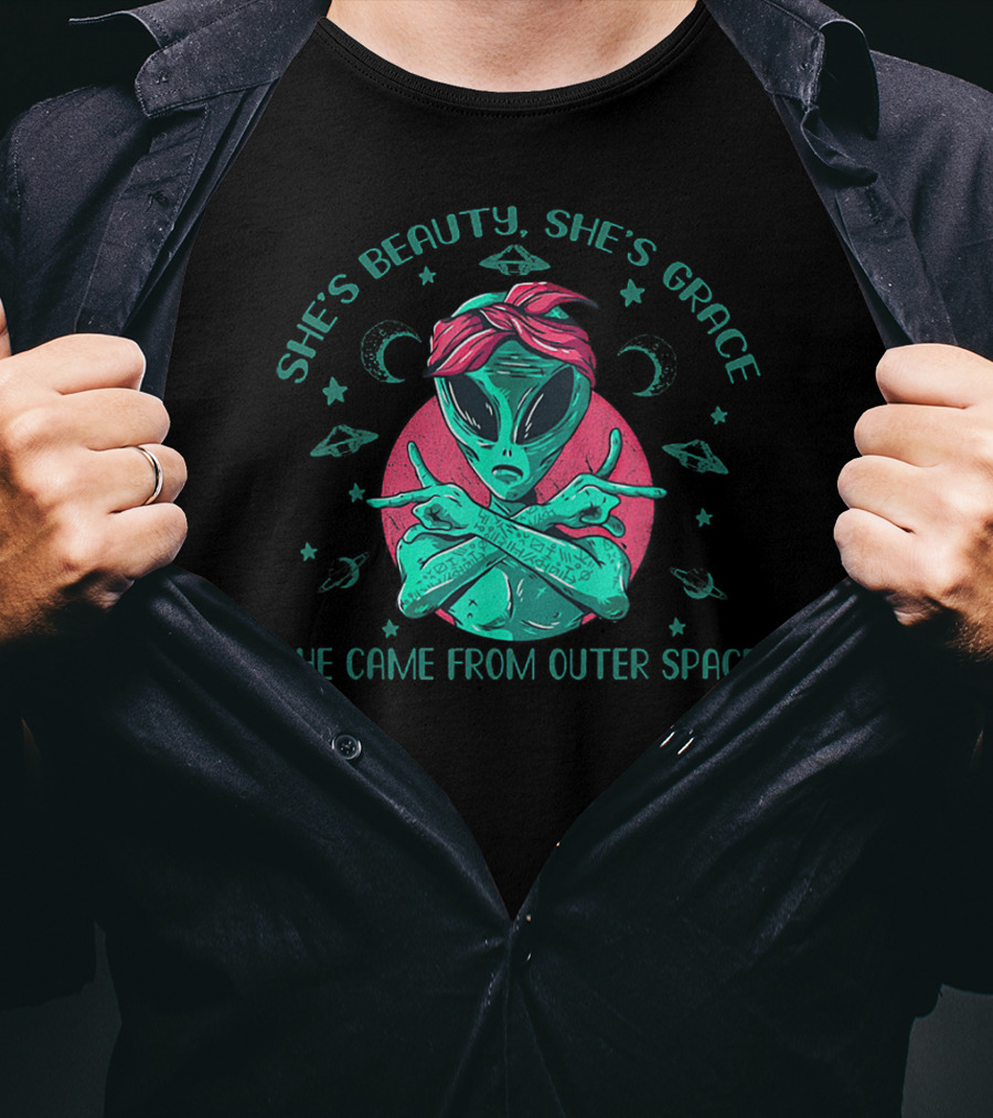 She's Beauty She's Grace She Came From Outer Space Funny Alien T-Shirt