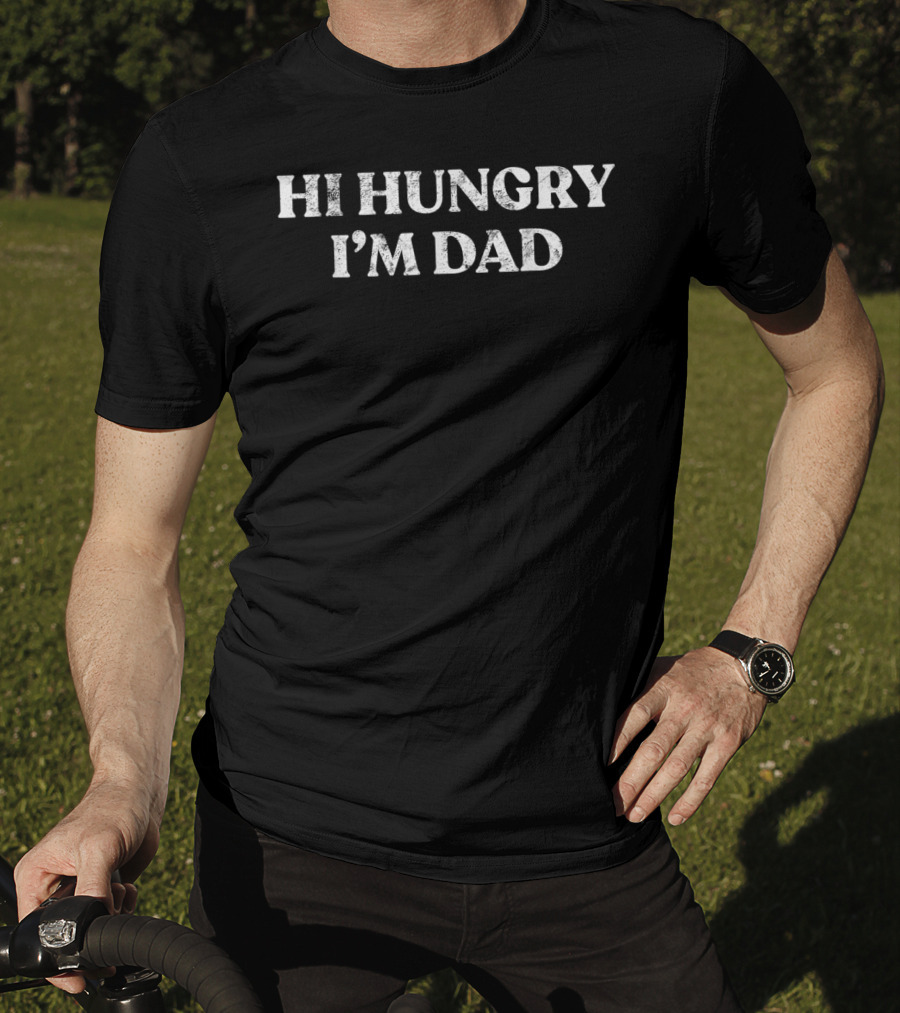 Single Dad Hi Hungry I'm Dad Funny Sayings T-Shirt